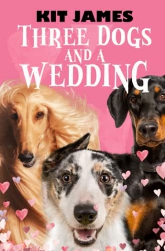 Three Dogs And A Wedding: A Rescue Dog's Funny Story (Mutt to Megastar)