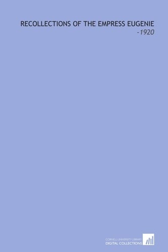 Recollections of the Empress Eugenie: -1920