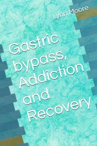 Gastric bypass, Addiction and Recovery