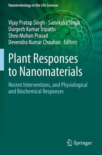 Plant Responses to Nanomaterials Recent Interventions, and Physiological and Biochemical Responses
