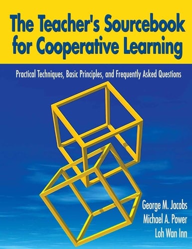 The Teacher's Sourcebook for Cooperative Learning Practical Techniques, Basic Principles, and Frequently Asked Questions