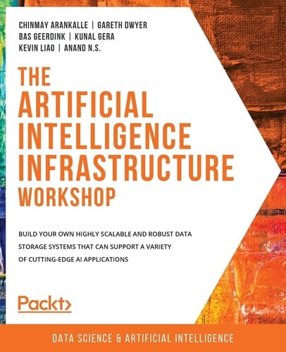 The Artificial Intelligence Infrastructure Workshop Build Your Own Highly Scalable and Robust Data Storage Systems That Can Support a Variety of Cutting-Edge Ai Applications