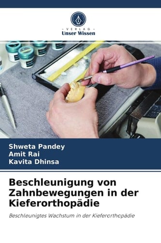 Beschleunigung von Zahnbewegungen in der Kieferorthopädie: Beschleunigtes Wachstum in der Kieferorthopädie (German Edition)