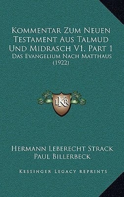 Kommentar Zum Neuen Testament Aus Talmud Und Midrasch V1, Part 1: Das Evangelium Nach Matthaus (1922) (German Edition)