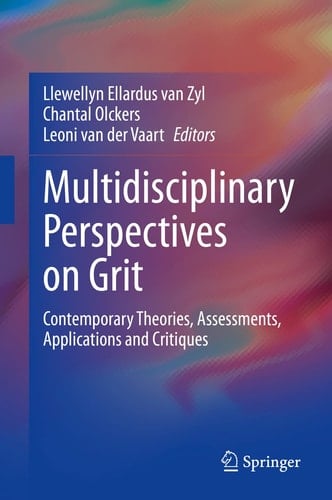 Multidisciplinary Perspectives on Grit Contemporary Theories, Assessments, Applications and Critiques