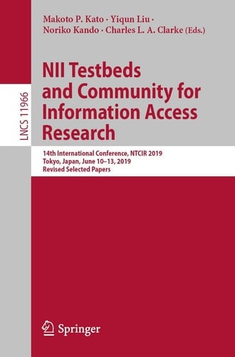 NII Testbeds and Community for Information Access Research 14th International Conference, NTCIR 2019, Tokyo, Japan, June 10–13, 2019, Revised Selected Papers