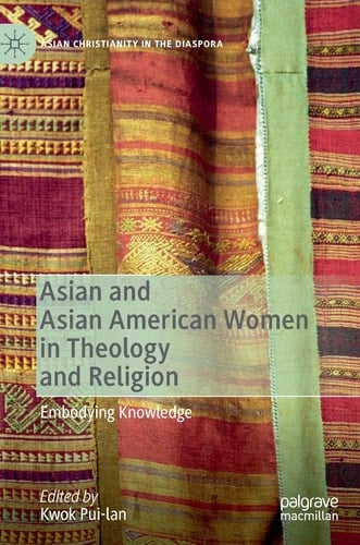 Asian and Asian American Women in Theology and Religion Embodying Knowledge