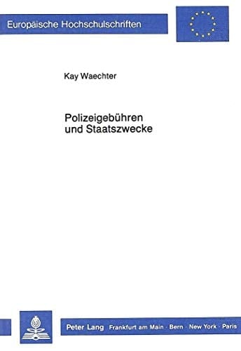 Polizeigebühren und Staatszwecke die Kostenpflichtigkeit vollzugspolizeilicher Zwangsmassnahmen gegenüber dem Bürger im status constituens und ihr Verhältnis zu den Staatszwecken des Grundgesetzes