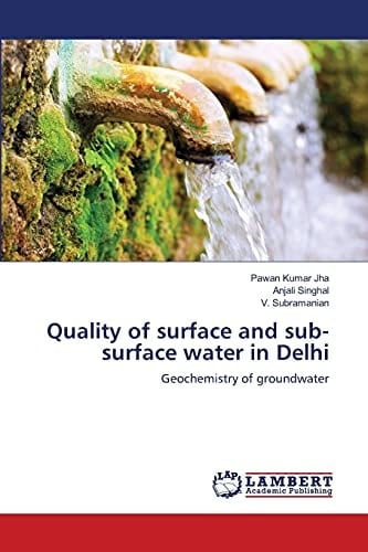 Quality of Surface and Sub-surface Water in Delhi Geochemistry of Groundwater