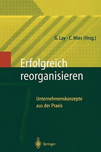 Erfolgreich Reorganisieren Unternehmenskonzepte aus der Praxis