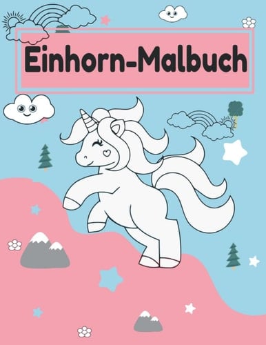 Einhorn Malbuch: Niedliche Einhornmotive für Kinder und Kleinkinder (German Edition)