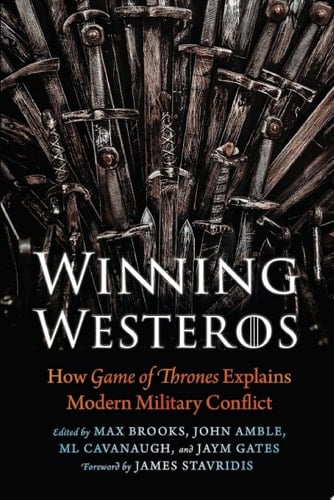 Winning Westeros How Game of Thrones Explains Modern Military Conflict