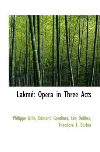 Lakmé: Opera in Three Acts