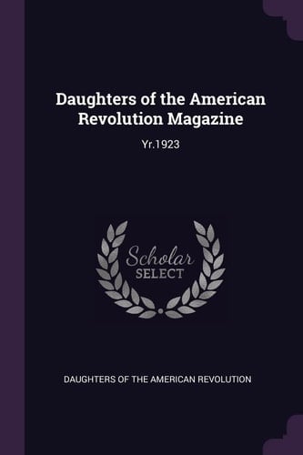 Daughters of the American Revolution Magazine Yr.1923