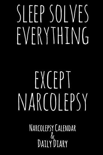 Sleep Solves Everything - Except Narcolepsy Narcolepsy Calendar and Daily Diary