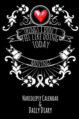Things I Don't Feel Like Doing Today: Moving! Narcolepsy Calendar and Daily Diary - Black