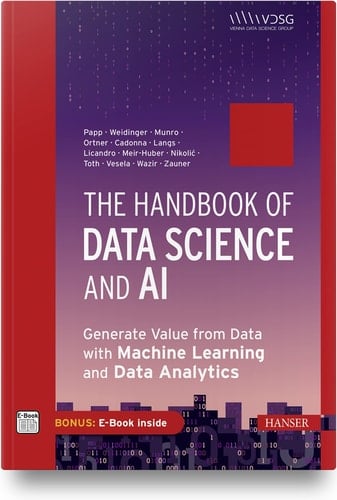 The Handbook of Data Science and AI Generate Value from Data with Machine Learning and Data Analytics