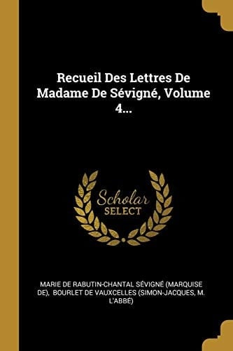 Recueil Des Lettres De Madame De Sévigné, Volume 4...