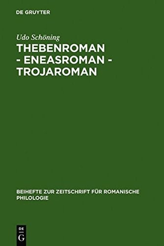 Thebenroman - Eneasroman - Trojaroman: Studien Zur Rezeption Der Antike in Der Franz Sischen Literatur Des 12. Jahrhunderts (Beihefte Zur Zeitschrift F R Romanische Philologie) (German Edition)