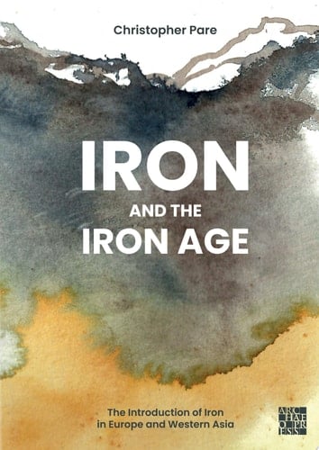 Iron and the Iron Age The Introduction of Iron in Europe and Western Asia