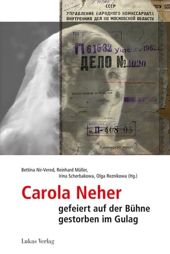 Carola Neher - gefeiert auf der Bühne, gestorben im Gulag Kontexte eines Jahrhundertschicksals