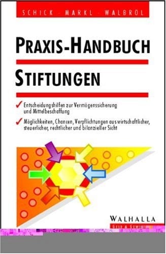 Praxis-Handbuch Stiftungen Chancen, Risiken, Verpflichtungen aus rechtlicher, steuerlicher, und bilanzieller Sicht : Praxisbeispiele Stiftungsgestaltungen