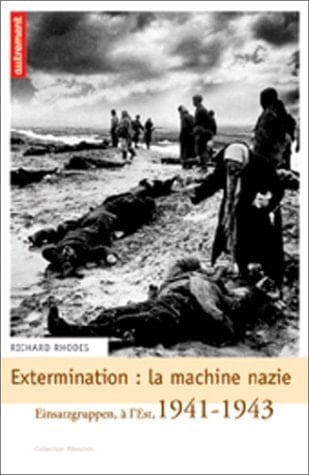 Extermination, la machine nazie Einsatzgruppen, à l'est, 1941 - 1943
