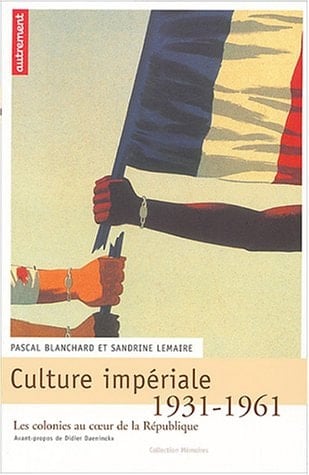 Culture impériale: Les colonies au coeur de la République, 1931-1961