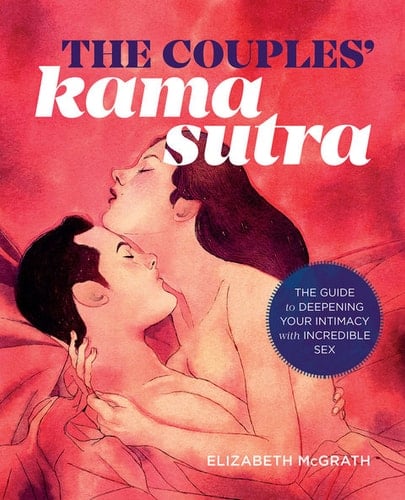 The Couples' Kama Sutra The Guide to Deepening Your Intimacy with Incredible Sex