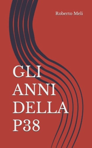 GLI ANNI DELLA P38 (Italian Edition)