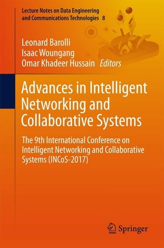 Advances in Intelligent Networking and Collaborative Systems The 9th International Conference on Intelligent Networking and Collaborative Systems (INCoS-2017)