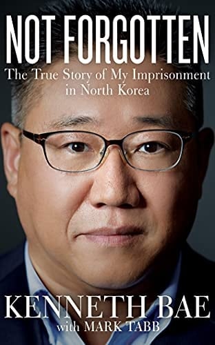 Not Forgotten: The True Story of My Imprisonment in North Korea