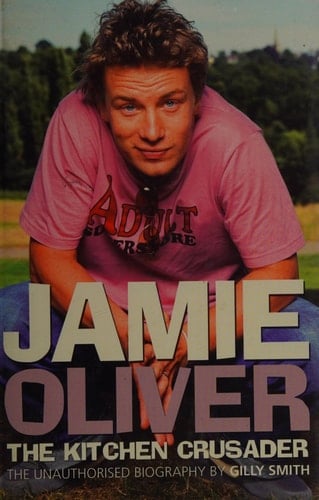 Jamie Oliver The Kitchen Crusader : a Biography