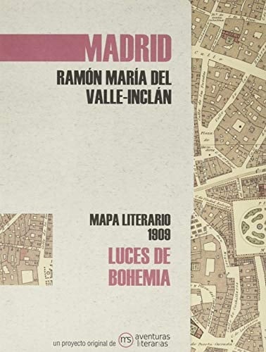 Luces de bohemia : mapa literario Madrid 1909