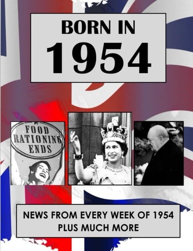 Born in 1954: UK and World news from every week of 1954. How times have changed from 1954 to the 21st century.