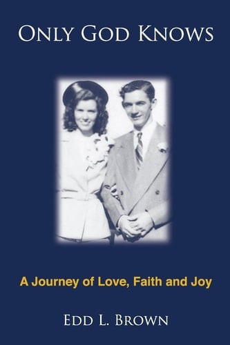 Only God Knows A Journey of Love, Faith and Joy