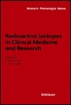 Radioactive Isotopes in Clinical Medicine and Research (Advances in Pharmacological Sciences)
