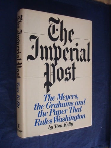 The imperial Post: The Meyers, the Grahams, and the paper that rules Washington
