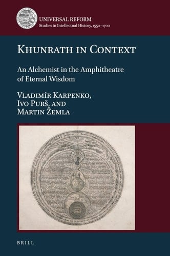 Khunrath in Context An Alchemist in the Amphitheatre of Eternal Wisdom
