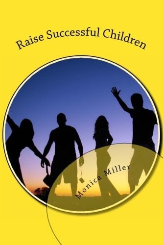 Raise Successful Children: How To Raise Children Who Succeed