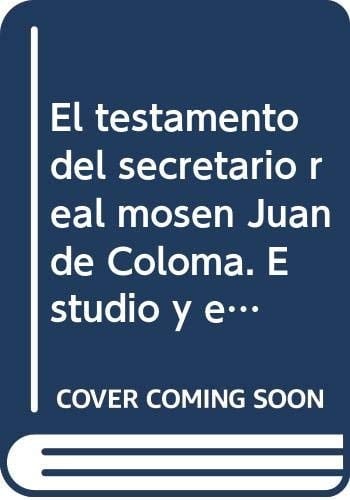 El testamento del secretario real mosén Juan de Coloma. Estudio y edición (Spanish Edition)