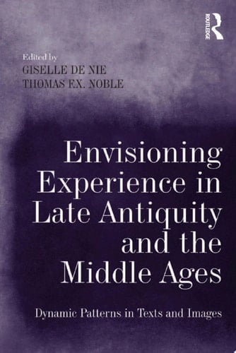 Envisioning Experience in Late Antiquity and the Middle Ages