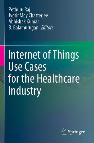 Internet of Things Use Cases for the Healthcare Industry