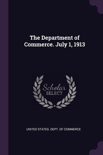 The Department of Commerce. July 1, 1913