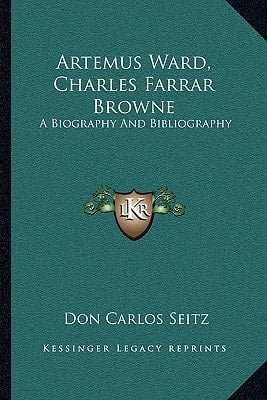 Artemus Ward, Charles Farrar Browne: A Biography And Bibliography