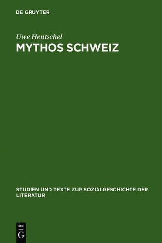Mythos Schweiz: Zum Deutschen Literarischen Philhelvetismus Zwischen 1700 Und 1850 (Studien Und Texte Zur Sozialgeschichte der Literatur) (German Edition)