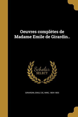 Oeuvres Completes de Madame Emile de Girardin. .