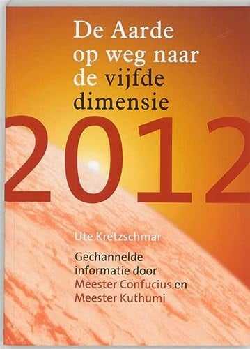 2012 de aarde op weg naar de vijfde dimensie ; gechannelde informatie door Meester Confucius en Meester Kuthumi