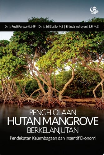 Pengelolaan Hutan Mangrove Berkelanjutan Pendekatan Kelembagaan dan Insentif Ekonomi