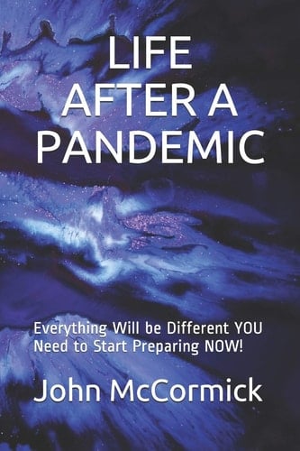 Life After a Pandemic Everything Will be Different YOU Need to Start Preparing NOW!